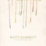 matt-hammitt-every-falling-tear